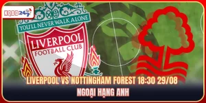Liverpool Vs Nottingham Forest 18:30 29/08 - Ngoại Hạng Anh