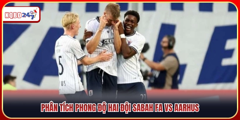 Soi phong độ thi đấu gần nhất của Sabah FA vs Aarhus 