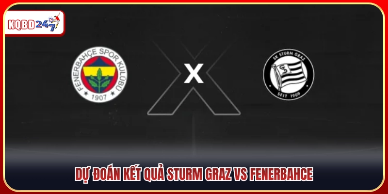 Dự đoán tỷ số trận Sturm Graz vs Fenerbahce 