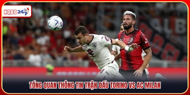 Bối cảnh màn chạm trán giữa Torino vs AC Milan 