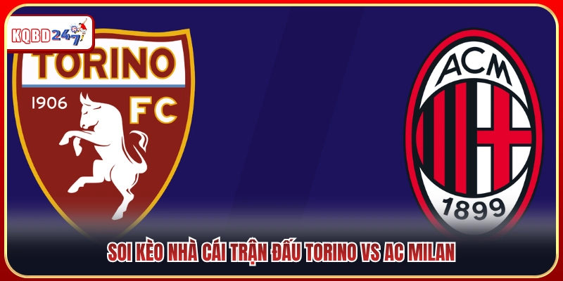Biến động tỷ lệ kèo cược trận Torino vs AC Milan 